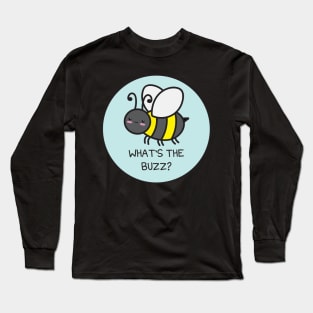 What's the Buzz? Long Sleeve T-Shirt